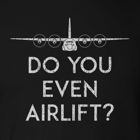 Do You Even Airlift? C-130 Long-Sleeve T-Shirt