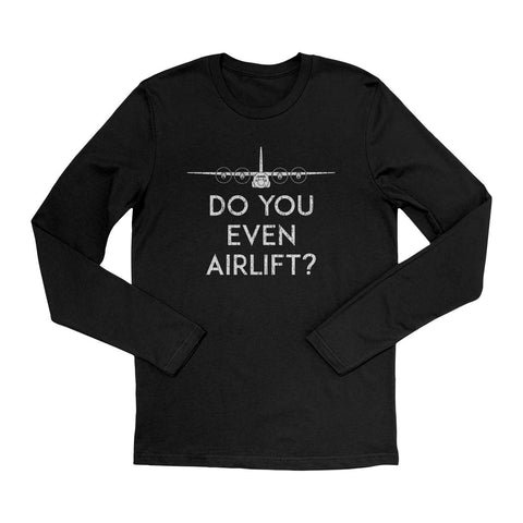 Do You Even Airlift? C-130 Long-Sleeve T-Shirt