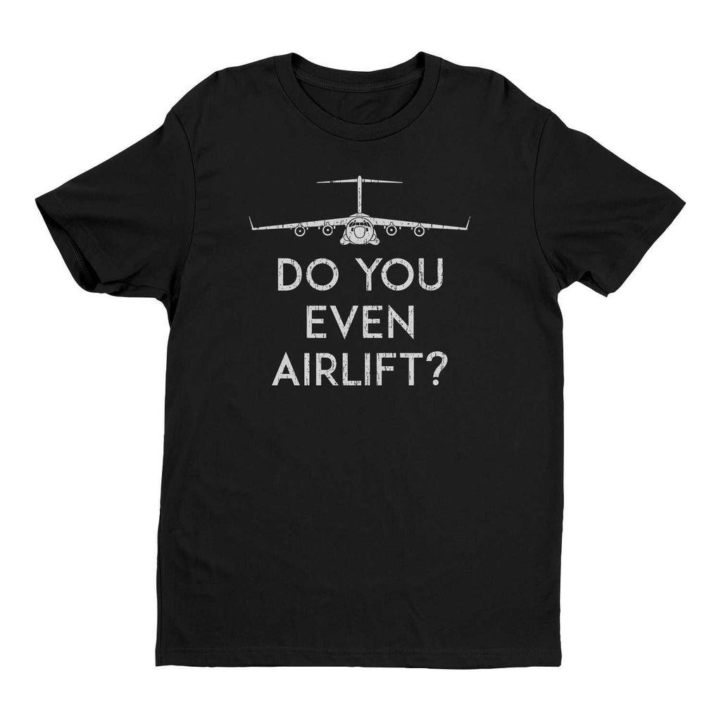 Do You Even Airlift?  C-17 T-Shirt