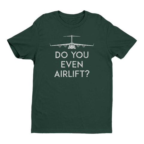 Do You Even Airlift?  C-17 T-Shirt