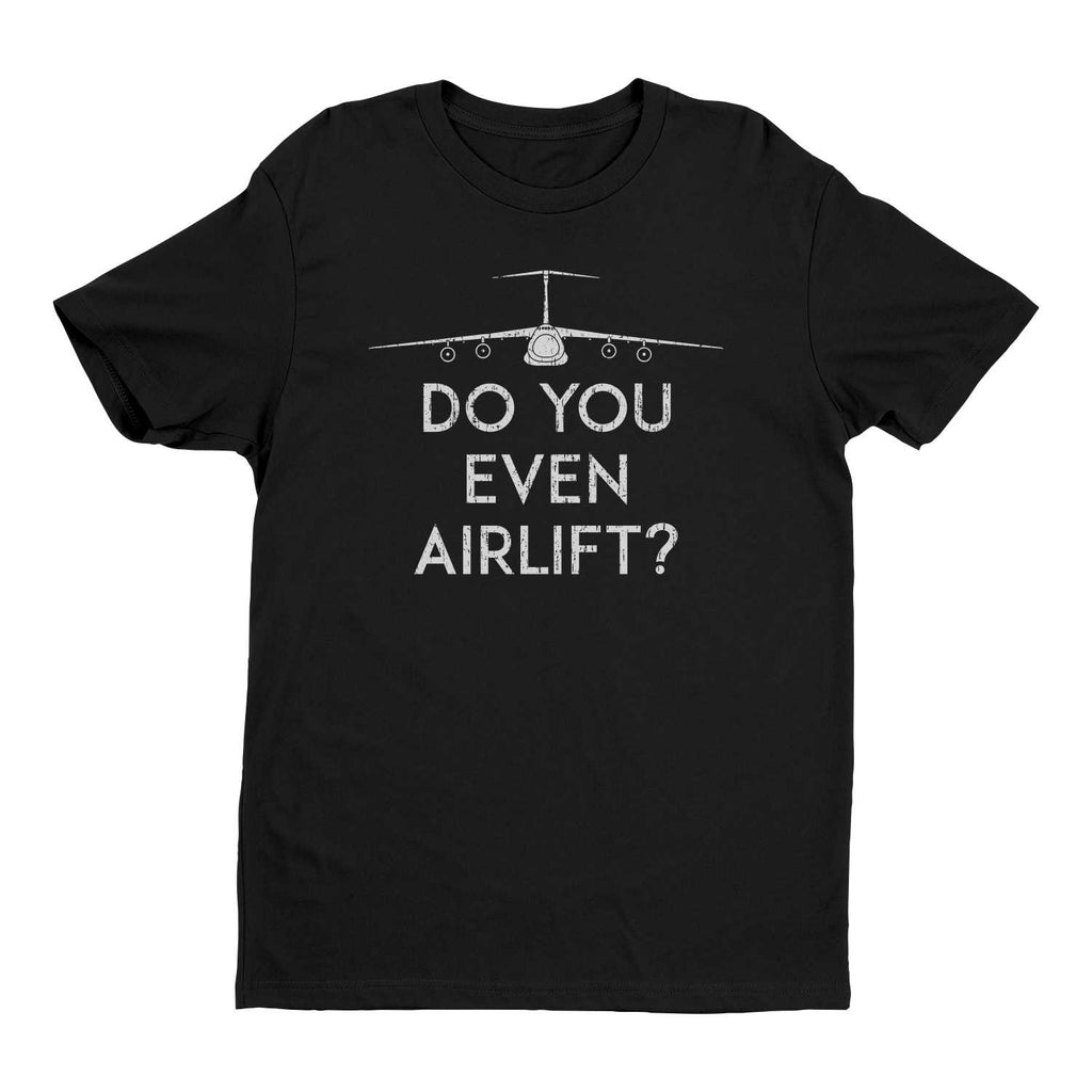 Do You Even Airlift?  C-5 T-Shirt